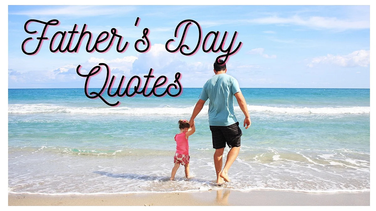 Best fathers day quotes to Make Dad Feel Special